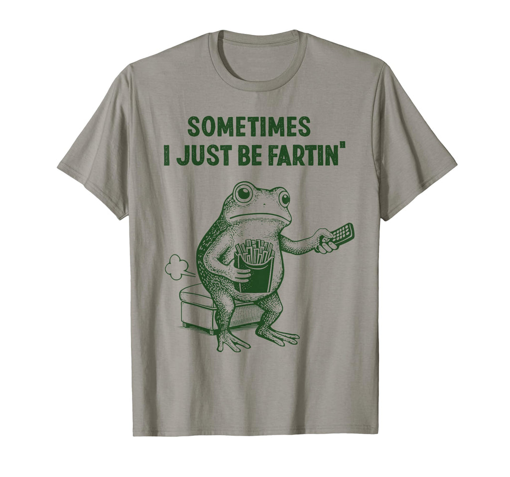 Sometimes I Just Be Farting Funny T-Shirt - Fun Novelty Design Men Women - T-Shirt, Sweatshirt, Hoodie