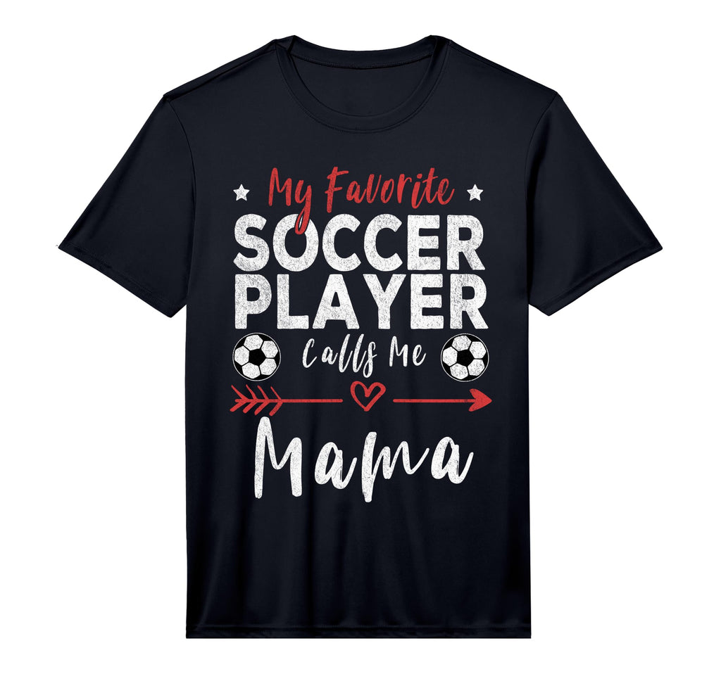 My Favorite Soccer Player Calls Me Mama T-Shirt - Unique Graphic Unisex - T-Shirt, Sweatshirt, Hoodie