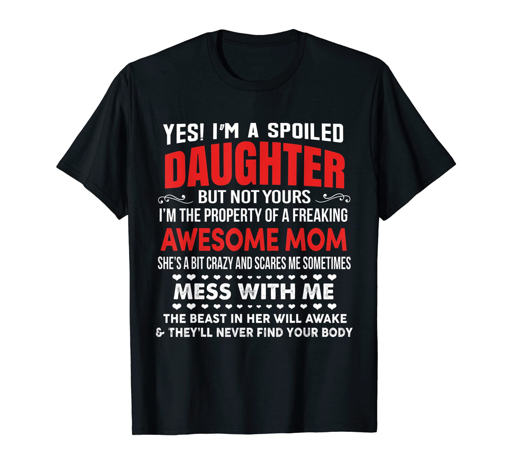 Im Spoiled Daughter Awesome Freaking Mom T-Shirt - Unique Graphic Unisex - T-Shirt, Sweatshirt, Hoodie