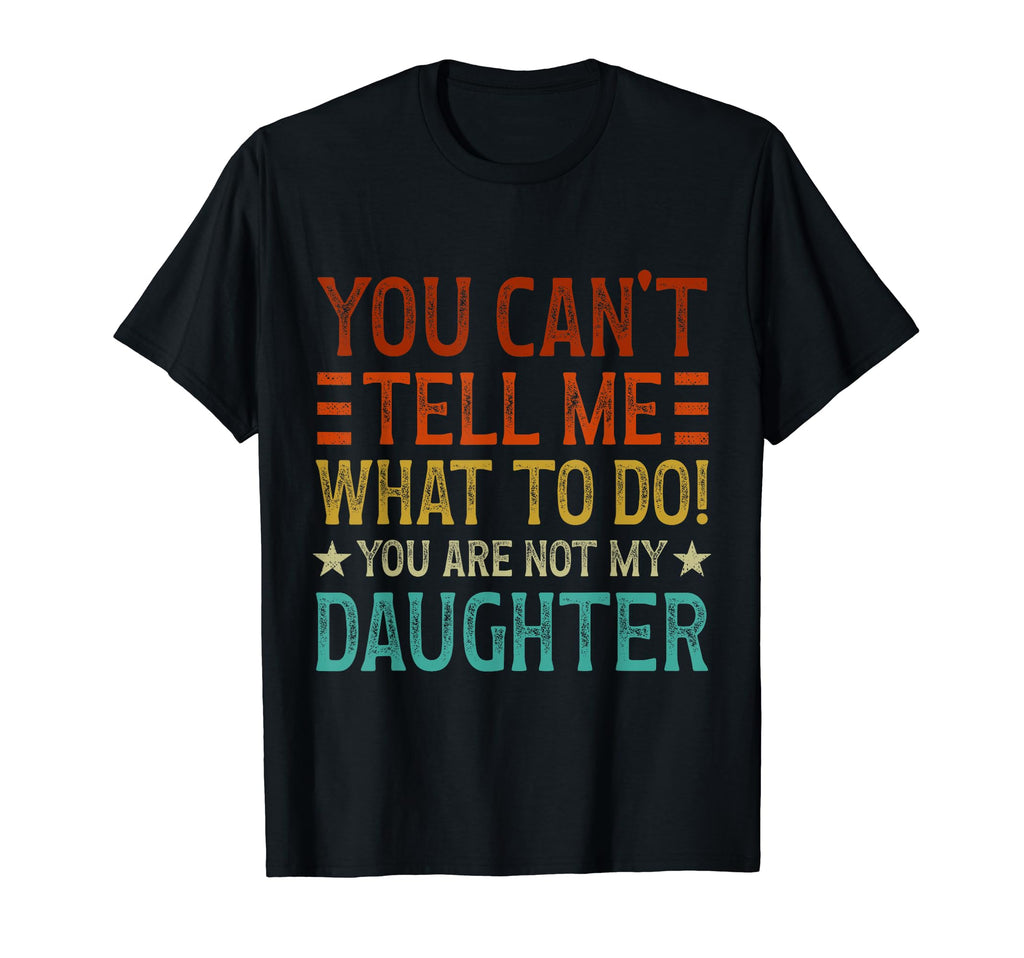 You Cant Tell Me What To Do Youre Not T-Shirt - Minimalist Print Men Women - T-Shirt, Sweatshirt, Hoodie
