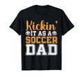 Kickin It As Soccer Dad Soccer Dad T-Shirt - Unique Graphic Unisex - T-Shirt, Sweatshirt, Hoodie