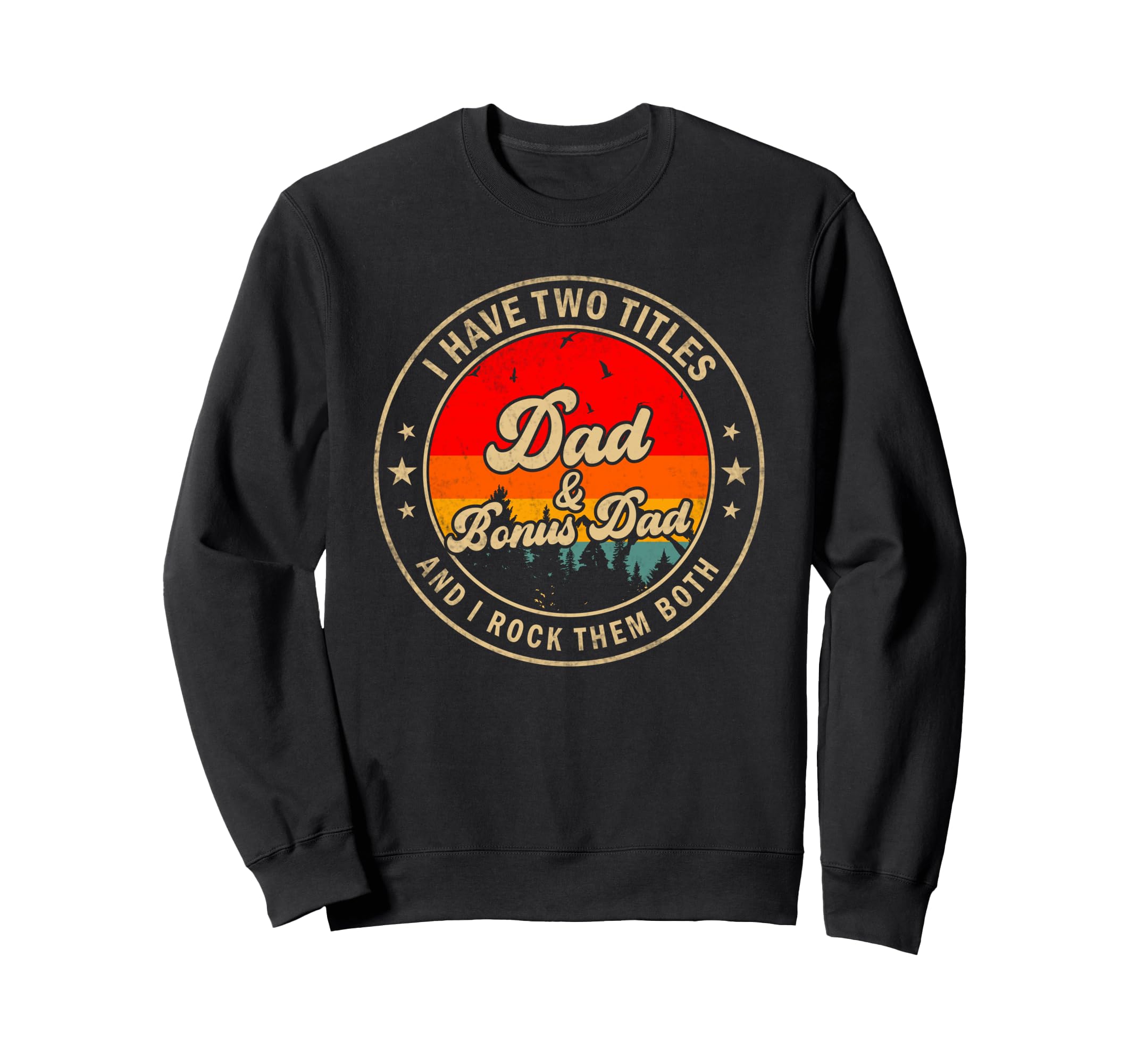 I Have Two Titles Dad Bonus Dad I Sweatshirt - Streetwear Style Unisex - T-Shirt, Sweatshirt, Hoodie