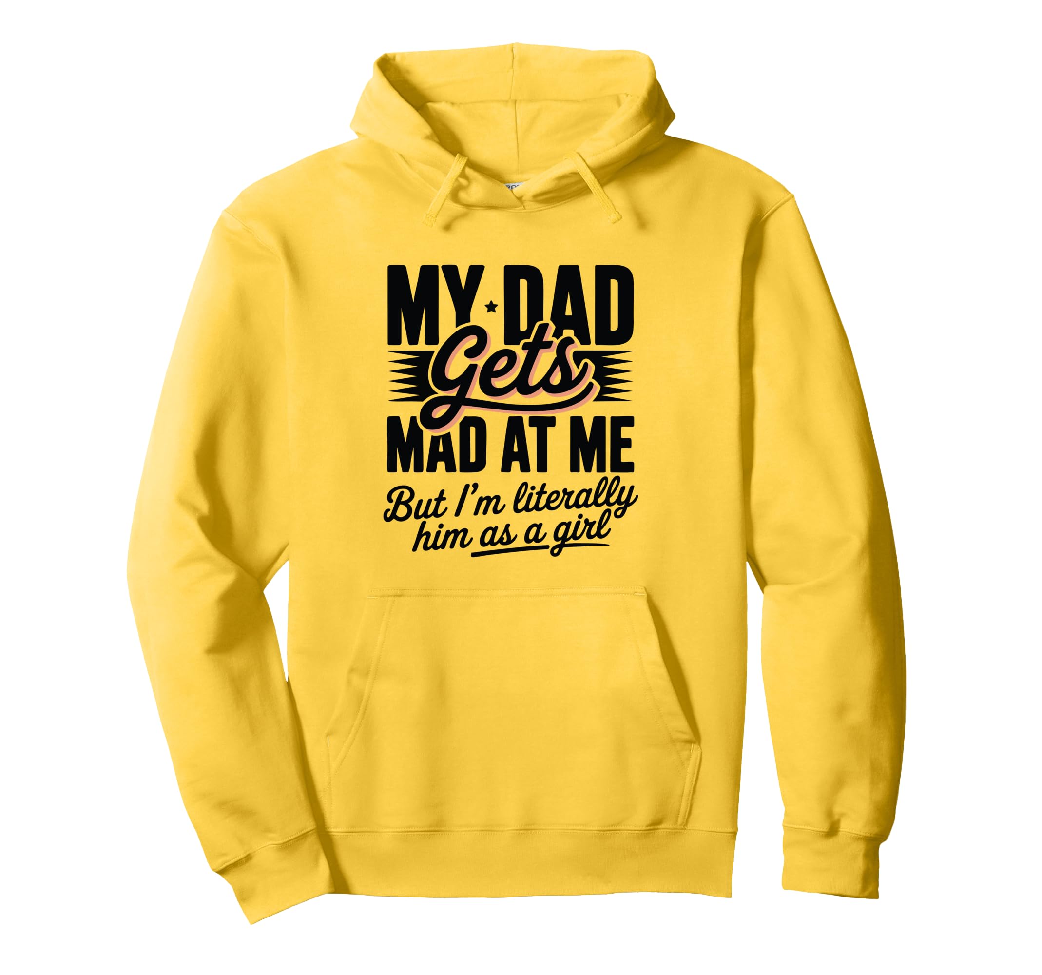 My Dad Gets Mad Me Gets But Im Literally Hoodie - Trendy Graphic Unisex - T-Shirt, Sweatshirt, Hoodie
