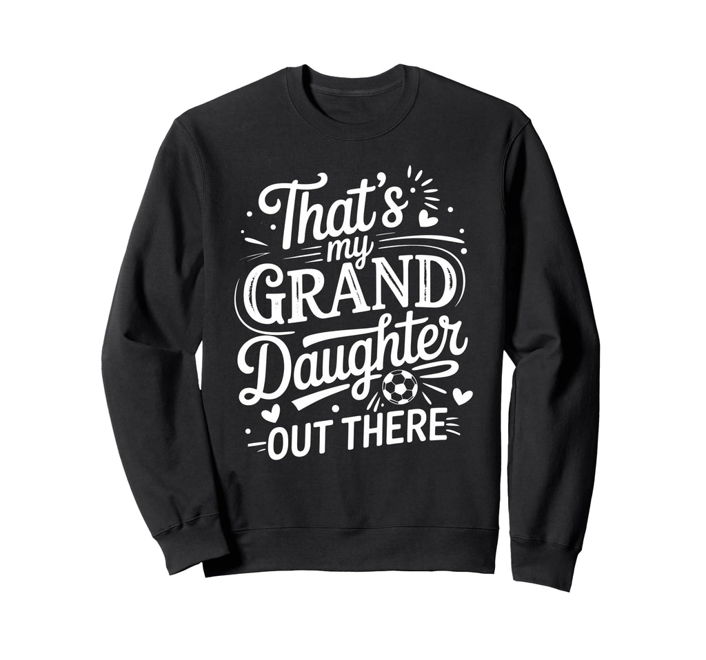 Thats My Granddaughter Out There Sweatshirt - Aesthetic Graphic for Adults - T-Shirt, Sweatshirt, Hoodie