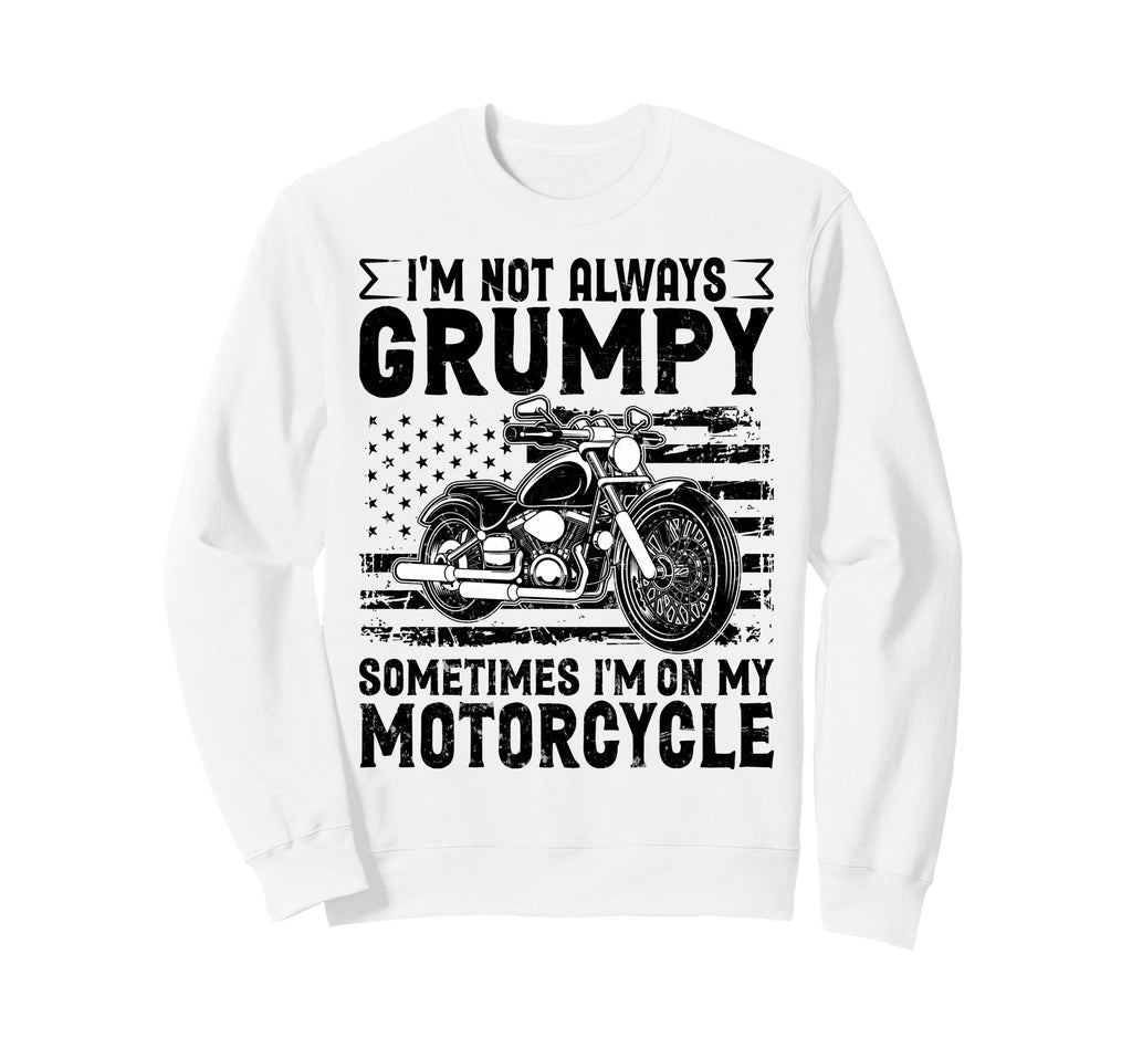 Grumpy Motorcycle Rider Funny Im Not Sweatshirt - Unique Graphic Unisex - T-Shirt, Sweatshirt, Hoodie