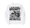 Grumpy Motorcycle Rider Funny Im Not Sweatshirt - Unique Graphic Unisex - T-Shirt, Sweatshirt, Hoodie