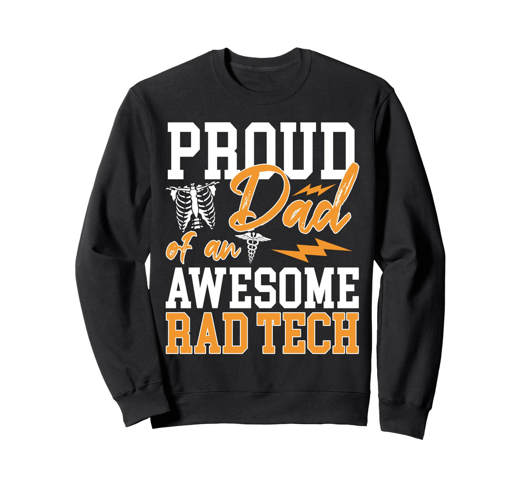 Proud Dad Awesome Rad Tech Nursing Sweatshirt - Fun Novelty Design Unisex - T-Shirt, Sweatshirt, Hoodie