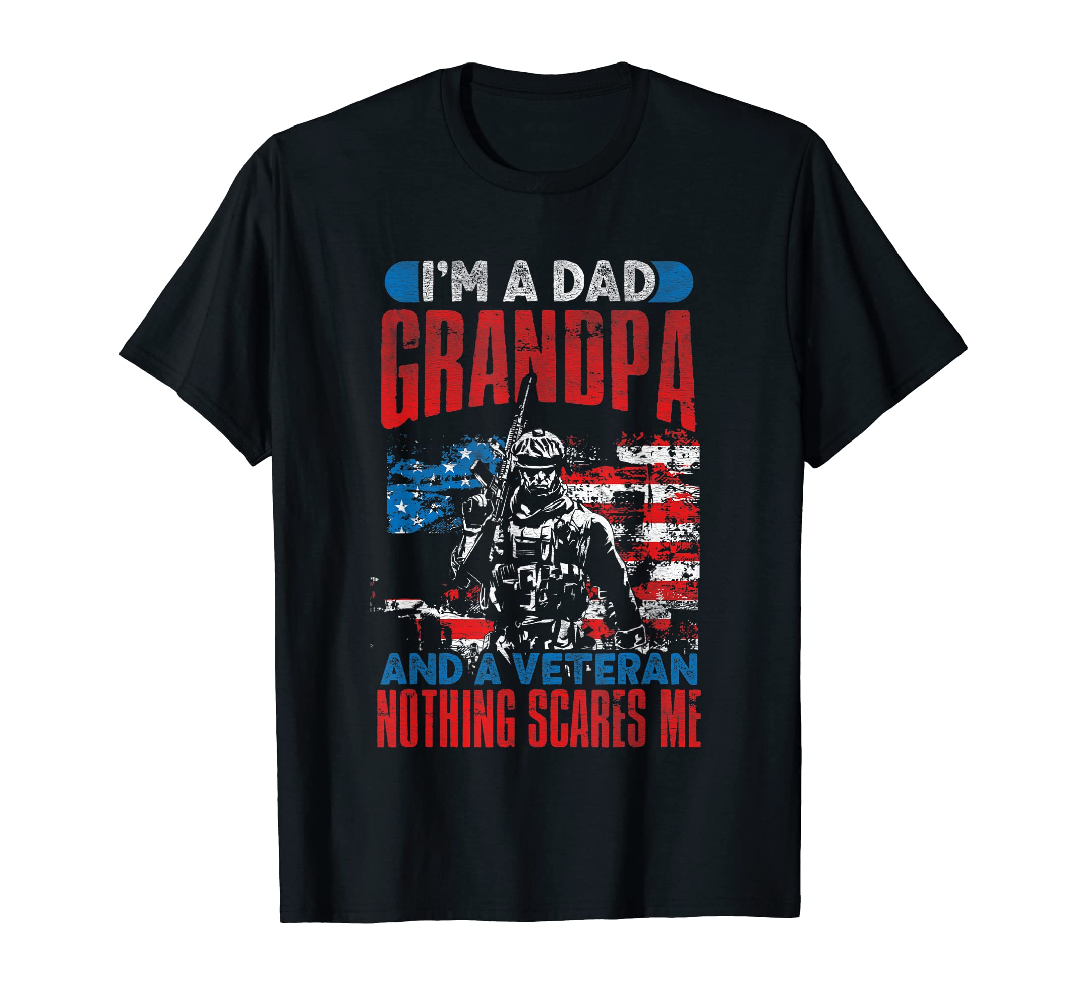 Im Dad Grandpa And Veteran Nothing Scares T-Shirt - Unique Graphic Unisex - T-Shirt, Sweatshirt, Hoodie