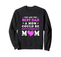 Single Mom Best Dad Mom Could Be Sweatshirt - Graphic Print for Adults - T-Shirt, Sweatshirt, Hoodie