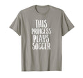 This Princess Plays Soccer T-Shirt - Casual Everyday Wear for Adults - T-Shirt, Sweatshirt, Hoodie