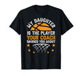 My Daughter Is Basketball Player Dad T-Shirt - Novelty Apparel for Adults - T-Shirt, Sweatshirt, Hoodie