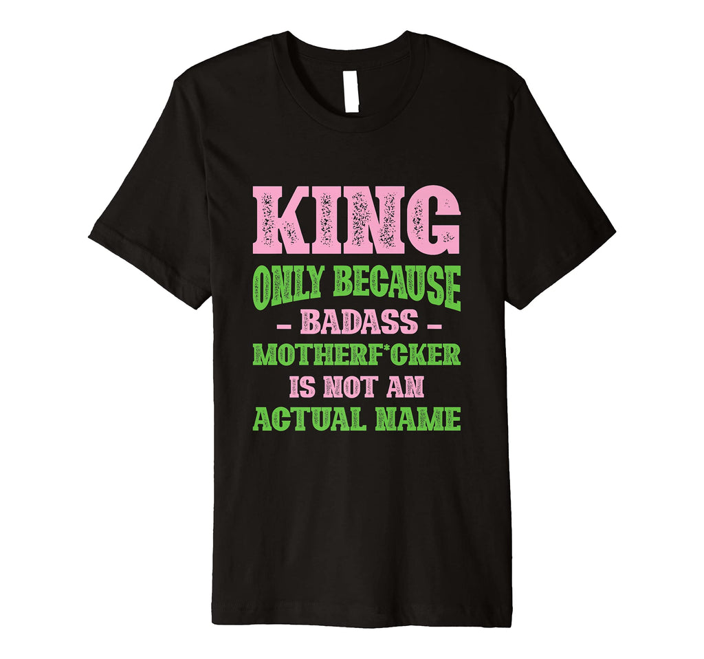 Badass King Name Unique Nickname T-Shirt - Unique Graphic for Adults - T-Shirt, Sweatshirt, Hoodie