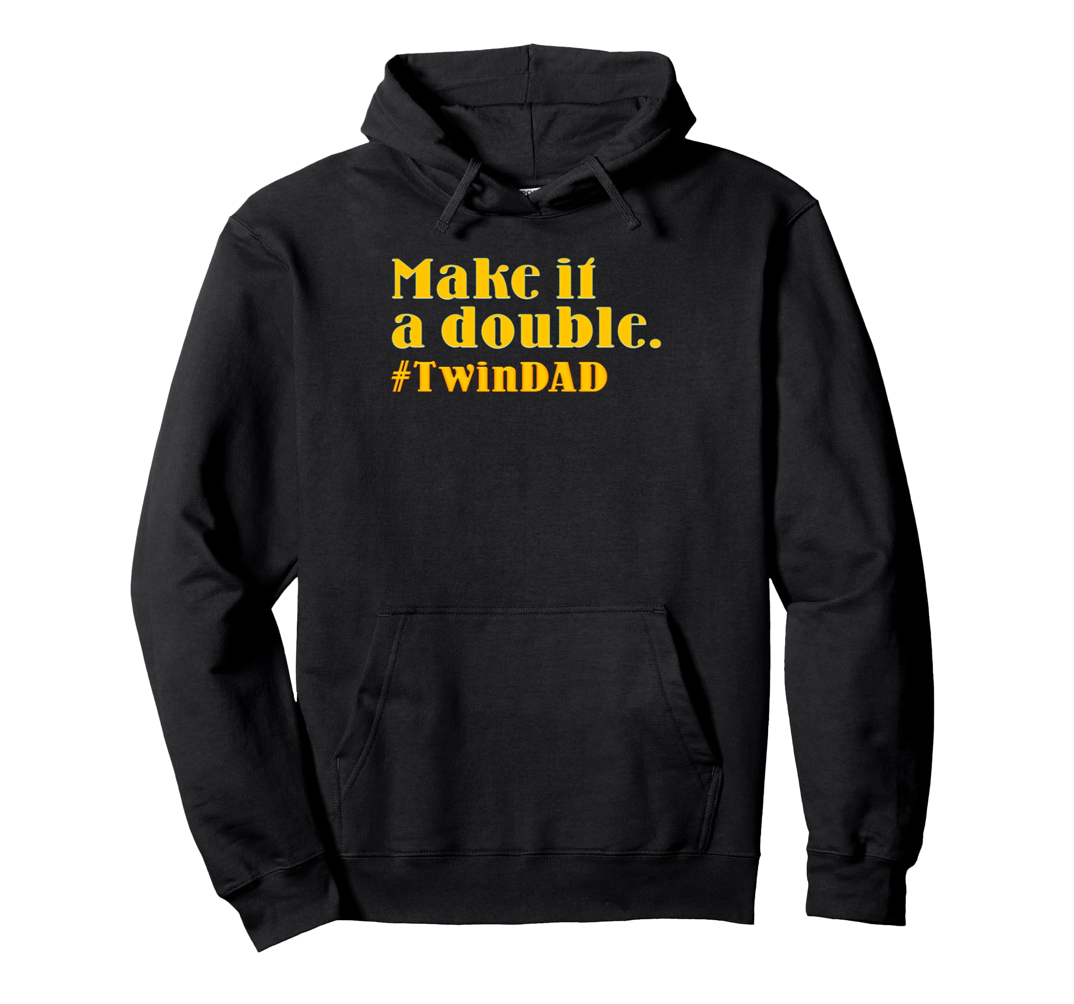 Twin Dads Make It Double Twin Dad Hoodie - Fun Novelty Design for Adults - T-Shirt, Sweatshirt, Hoodie