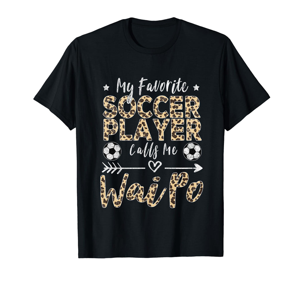 My Favorite Soccer Player Calls Me Wai Po T-Shirt - Graphic Print Unisex - T-Shirt, Sweatshirt, Hoodie
