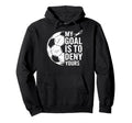 My Goal Is To Deny Yours Soccer Goalie Hoodie - Streetwear Style Unisex - T-Shirt, Sweatshirt, Hoodie