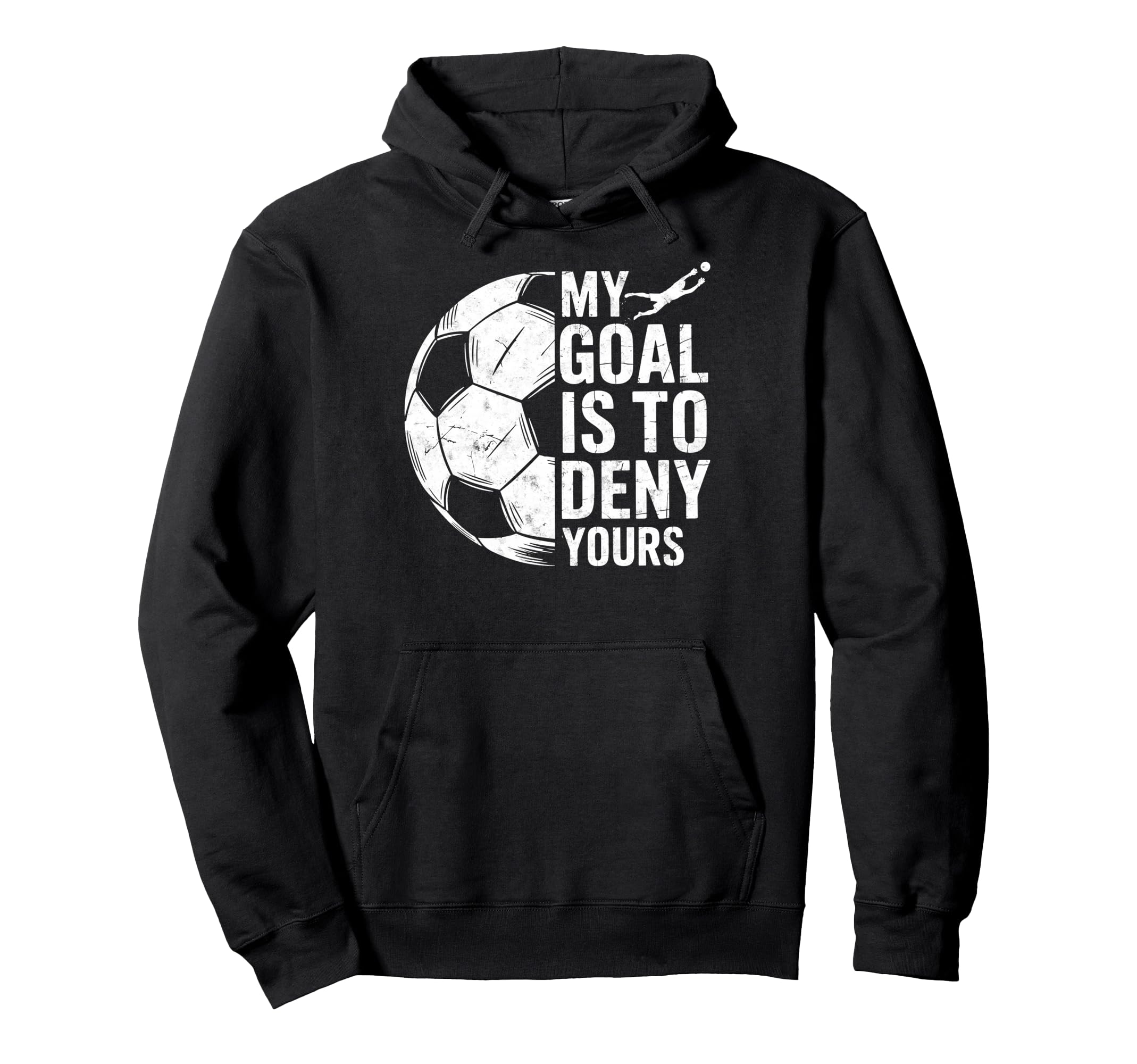 My Goal Is To Deny Yours Soccer Goalie Hoodie - Streetwear Style Unisex - T-Shirt, Sweatshirt, Hoodie