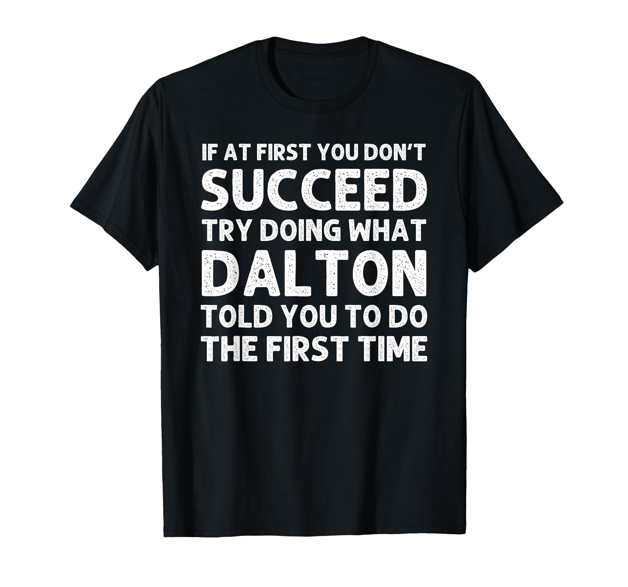 Dalton Gift Name Personalized Birthday T-Shirt - Unique Graphic for Adults - T-Shirt, Sweatshirt, Hoodie