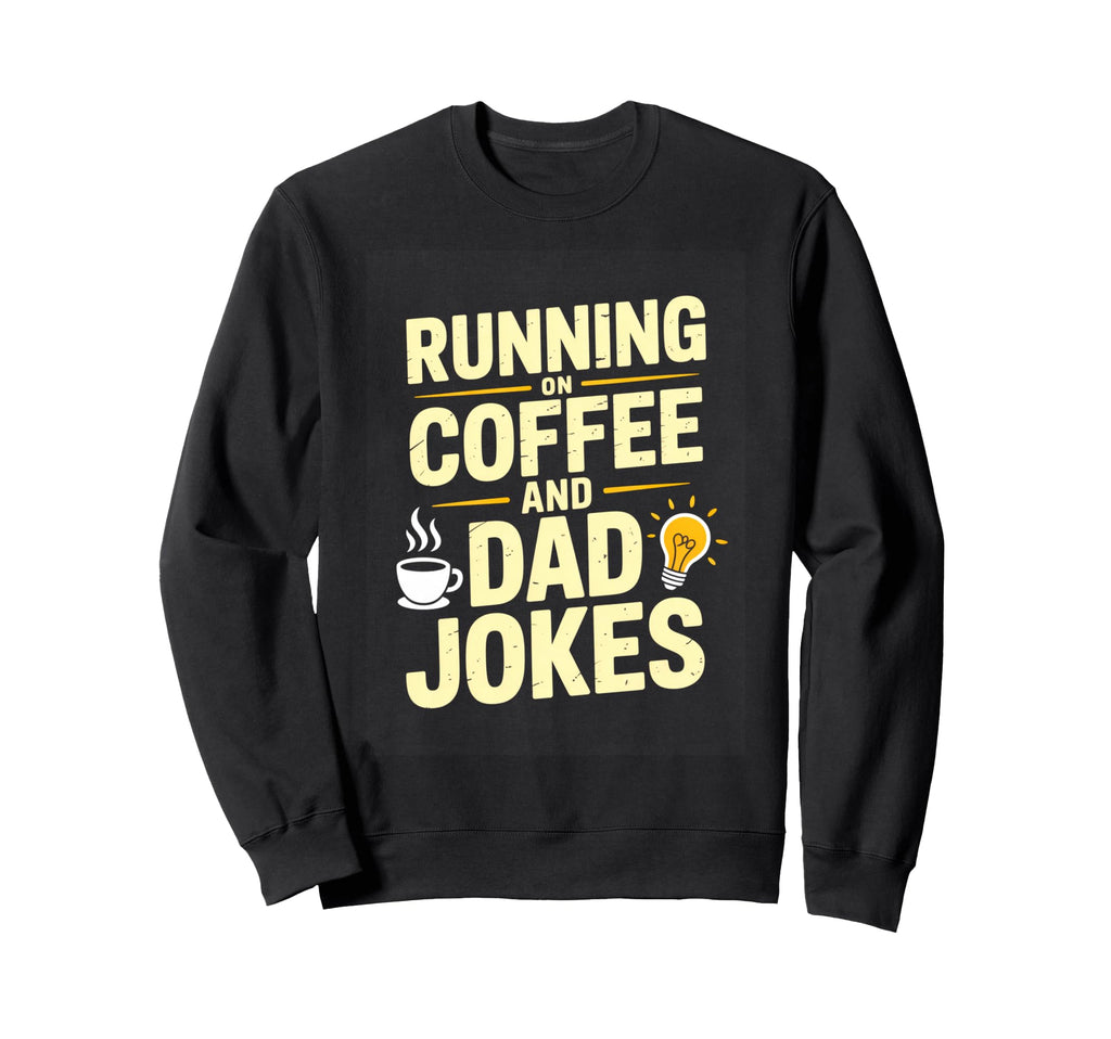 Running Coffee And Dad Jokes Sweatshirt - Fun Novelty Design Men Women - T-Shirt, Sweatshirt, Hoodie