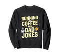 Running Coffee And Dad Jokes Sweatshirt - Fun Novelty Design Men Women - T-Shirt, Sweatshirt, Hoodie