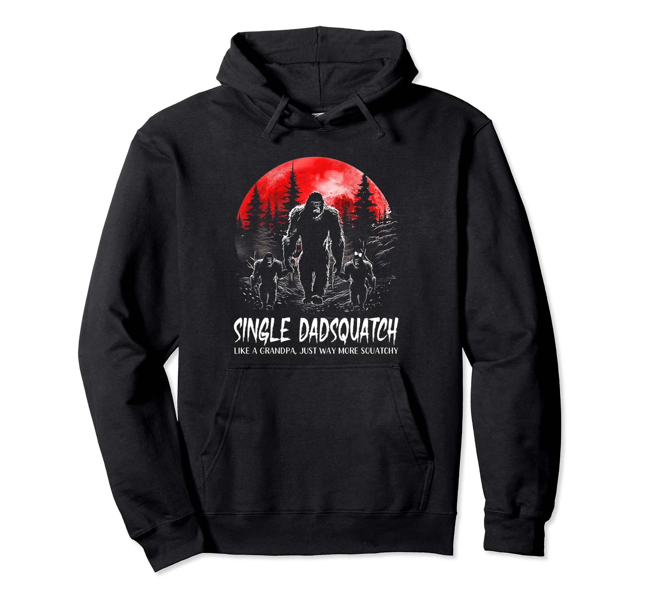 Single Dad Squatch Bigfoot Dad Sasquatch Hoodie - Trendy Graphic Unisex - T-Shirt, Sweatshirt, Hoodie