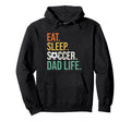 Eat Sleep Soccer Dad Life Soccer Dad Hoodie - Streetwear Style Unisex - T-Shirt, Sweatshirt, Hoodie