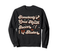 Somebodys Loudmouth Soccer Sister Sweatshirt - Minimalist Print Men Women - T-Shirt, Sweatshirt, Hoodie
