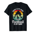 Daddy Is My Name Playing Football T-Shirt - Fun Novelty Design Men Women - T-Shirt, Sweatshirt, Hoodie