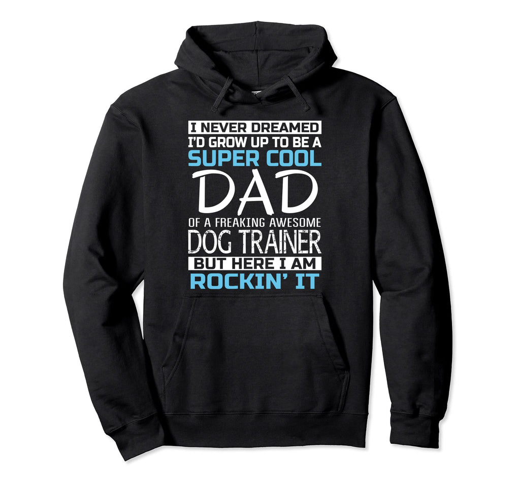 Dad Dog Trainer Fathers Day Gift Hoodie - Fun Novelty Design Men Women - T-Shirt, Sweatshirt, Hoodie