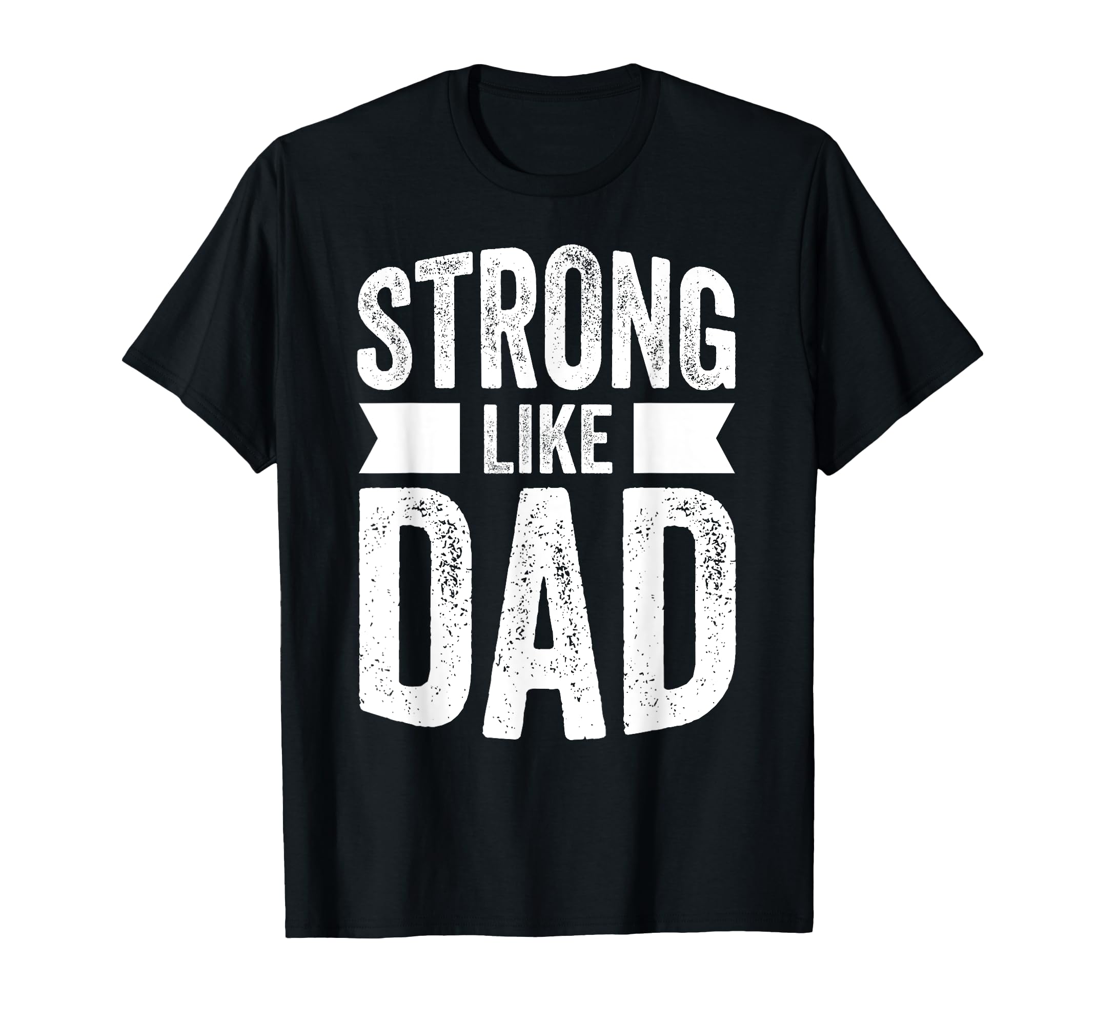 Strong Like Dad And Fathers Day Gift T-Shirt - Graphic Print Men Women - T-Shirt, Sweatshirt, Hoodie