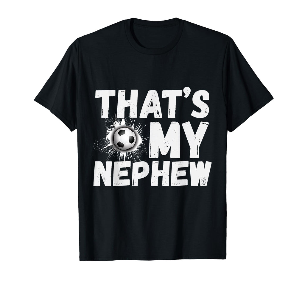 Thats My Nephew Proud Soccer Uncle T-Shirt - Aesthetic Graphic for Adults - T-Shirt, Sweatshirt, Hoodie