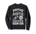 Proud Auntie Soccer Senior Class Sweatshirt - Fun Novelty Design Unisex - T-Shirt, Sweatshirt, Hoodie