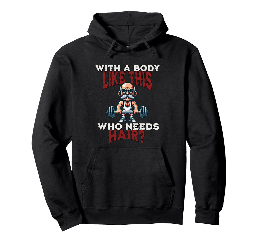 Funny Body Like This Who Needs Hair Hoodie - Minimalist Print for Adults - T-Shirt, Sweatshirt, Hoodie