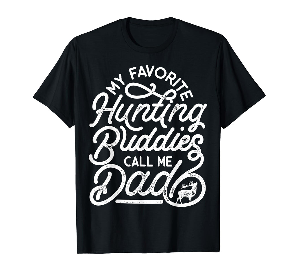 My Favorite Hunting Buddies Call T-Shirt - Casual Everyday Wear Men Women - T-Shirt, Sweatshirt, Hoodie