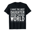 I Have Best Daughter World Gifts Dad T-Shirt - Custom Art Print for Adults - T-Shirt, Sweatshirt, Hoodie