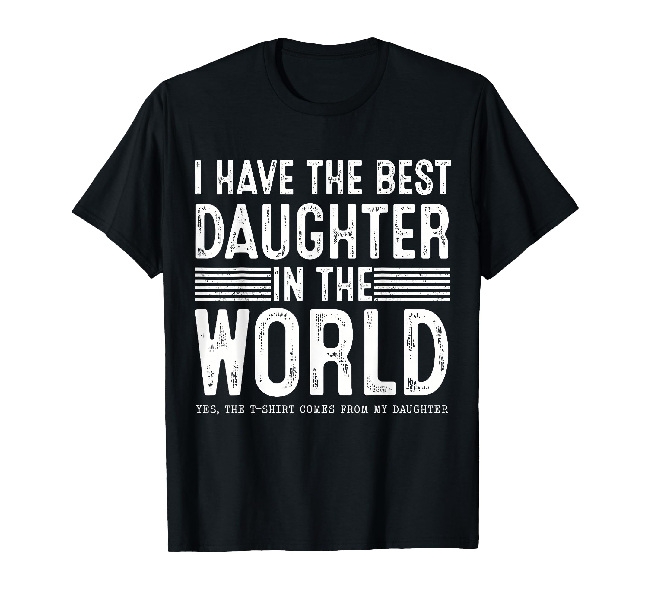 I Have Best Daughter World Gifts Dad T-Shirt - Custom Art Print for Adults - T-Shirt, Sweatshirt, Hoodie