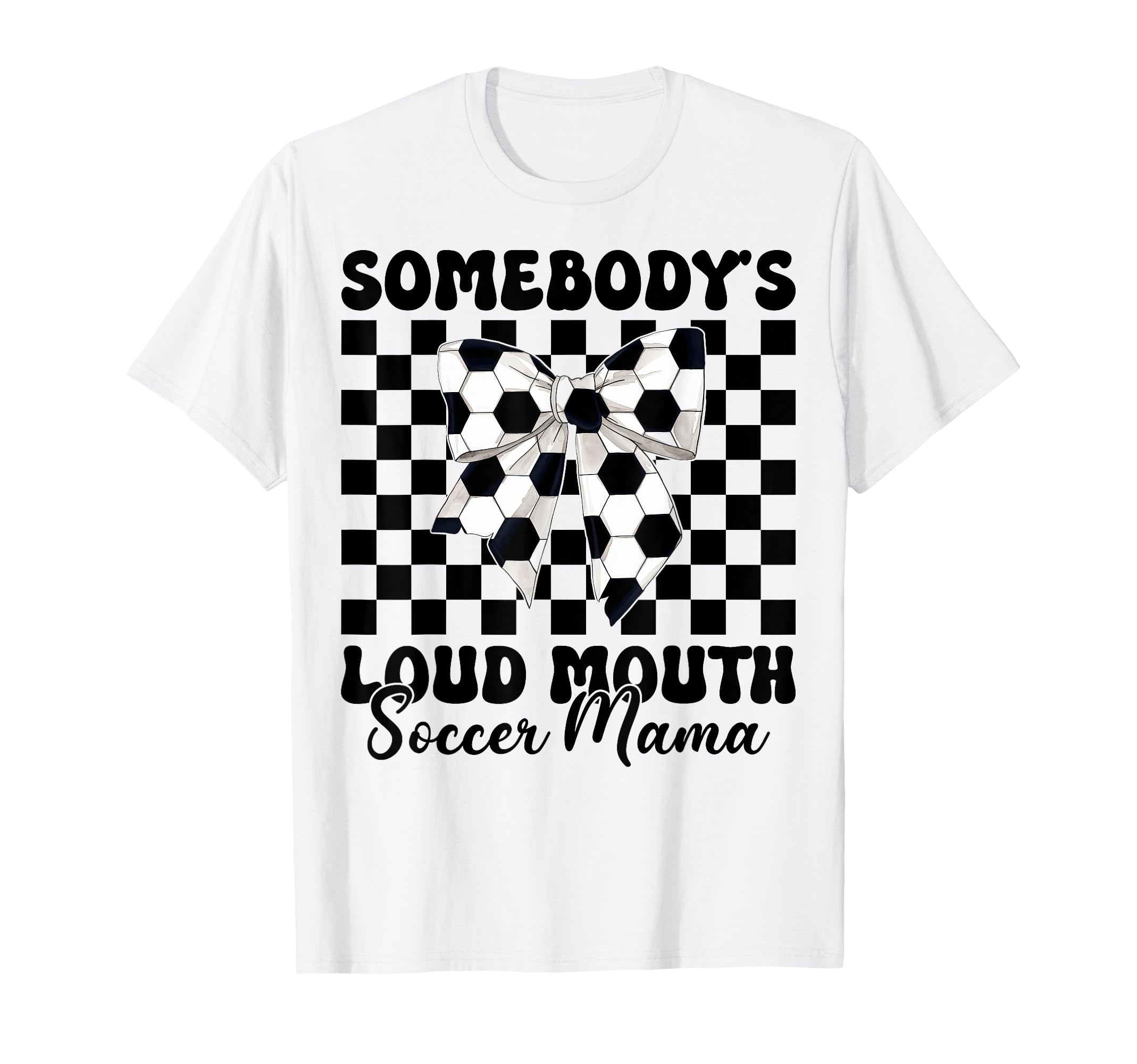 Somebodys Loud Mouth Soccer Mama T-Shirt - Casual Everyday Wear for Adults - T-Shirt, Sweatshirt, Hoodie