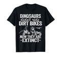 Dinosaurs Didnt Ride Dirt Bikes Funny T-Shirt - Streetwear Style Unisex - T-Shirt, Sweatshirt, Hoodie