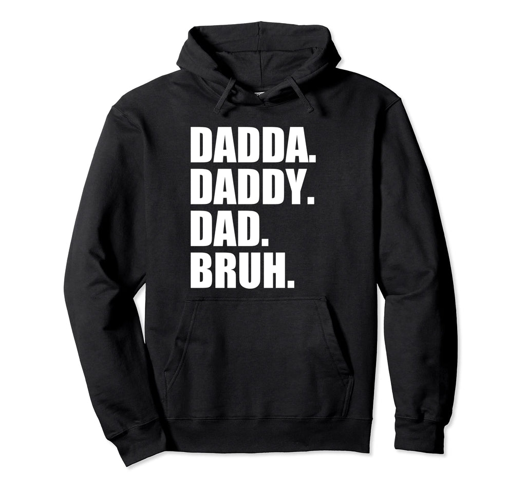 I Went From Dadda To Daddy To Dad Hoodie - Fun Novelty Design for Adults - T-Shirt, Sweatshirt, Hoodie