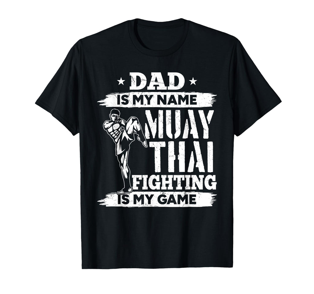 Dad Is My Name Muay Thai Fighting Is T-Shirt - Custom Art Print Men Women - T-Shirt, Sweatshirt, Hoodie