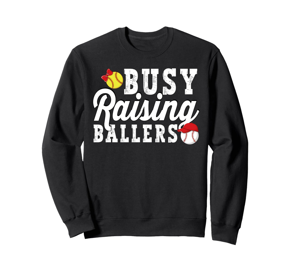 Busy Raising Ballers Softball Sweatshirt - Fun Novelty Design Men Women - T-Shirt, Sweatshirt, Hoodie