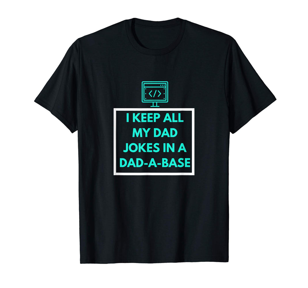 I Keep All My Dad Jokes Dad Base Database T-Shirt - Trendy Graphic Unisex - T-Shirt, Sweatshirt, Hoodie