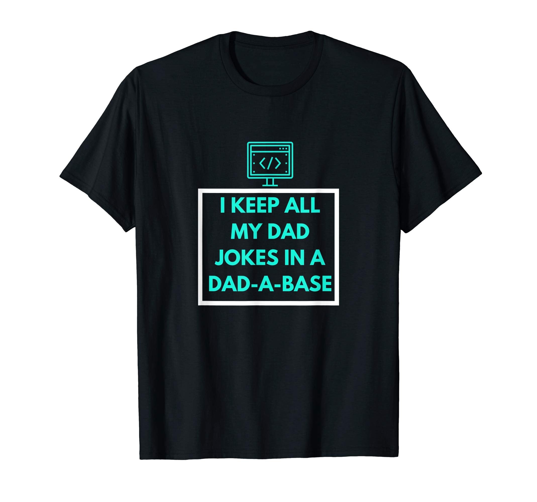 I Keep All My Dad Jokes Dad Base Database T-Shirt - Trendy Graphic Unisex - T-Shirt, Sweatshirt, Hoodie