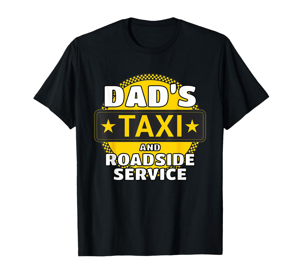 Dads Taxi Cab Roadside Service T-Shirt - Fun Novelty Design Men Women - T-Shirt, Sweatshirt, Hoodie