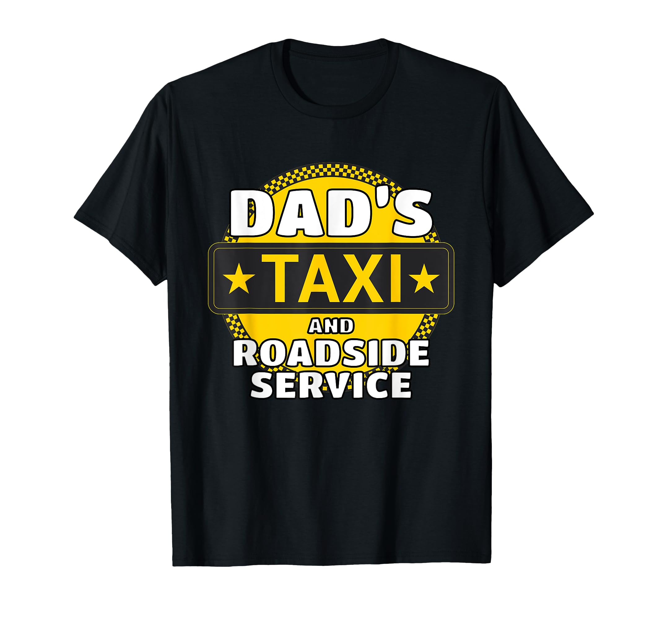 Dads Taxi Cab Roadside Service T-Shirt - Fun Novelty Design Men Women - T-Shirt, Sweatshirt, Hoodie