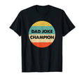 Dad Joke Champion Shirts Gifts T-Shirt - Casual Everyday Wear Men Women - T-Shirt, Sweatshirt, Hoodie