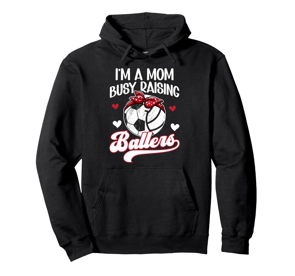 Im Mom Busy Raising Ballers Soccer Hoodie - Novelty Apparel for Adults - T-Shirt, Sweatshirt, Hoodie