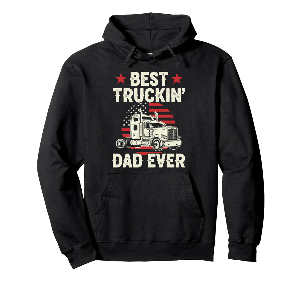 Best Truckin Dad Ever Funny Truck Hoodie - Novelty Apparel for Adults - T-Shirt, Sweatshirt, Hoodie