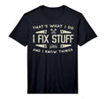I Fix Stuff And Know Things Funny T-Shirt - Trendy Graphic for Adults - T-Shirt, Sweatshirt, Hoodie