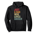 Just Dad Who Loves Soccer Dad Soccer Fan Hoodie - Graphic Print for Adults - T-Shirt, Sweatshirt, Hoodie