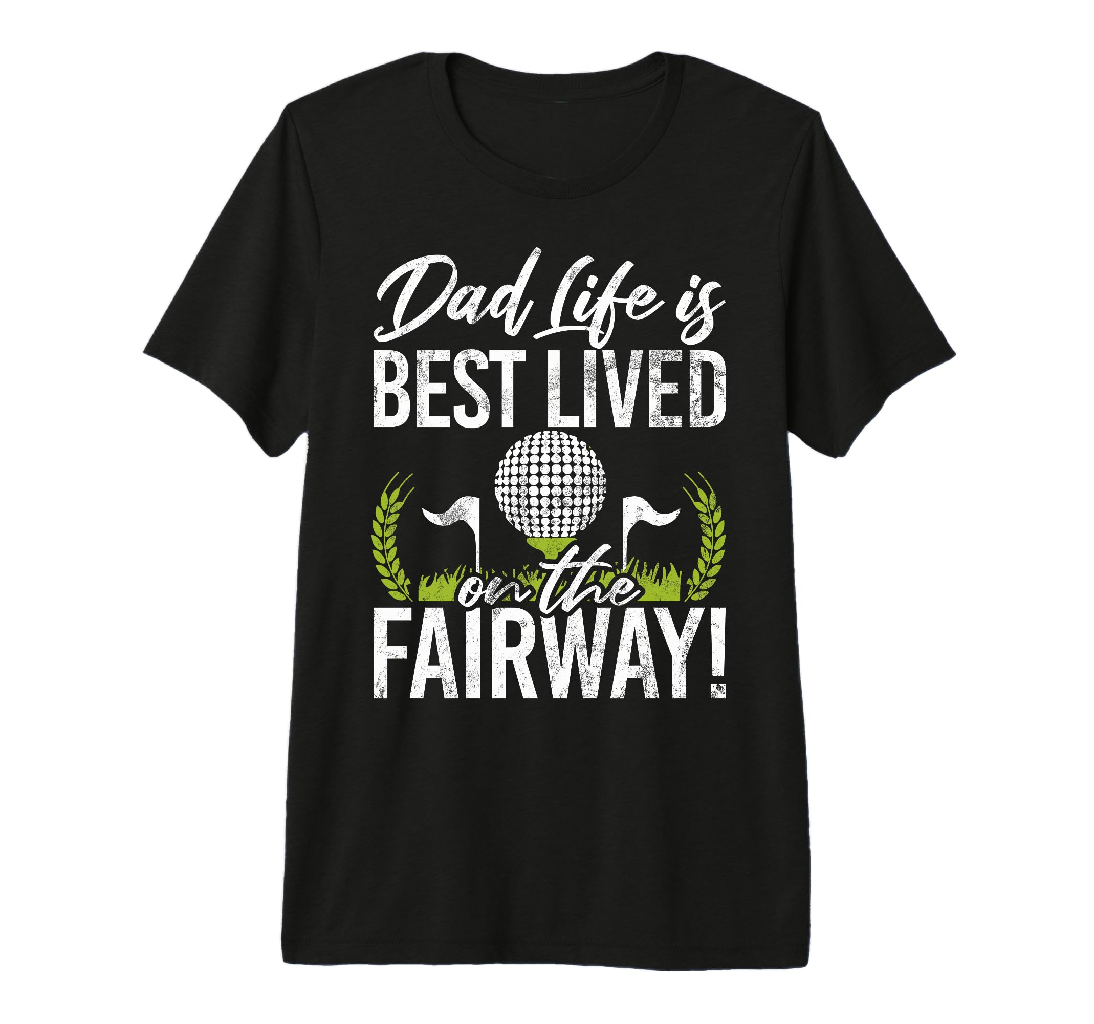 Dad Life Is Best Lived Fairway Golf Dad T-Shirt - Trendy Graphic Unisex - T-Shirt, Sweatshirt, Hoodie
